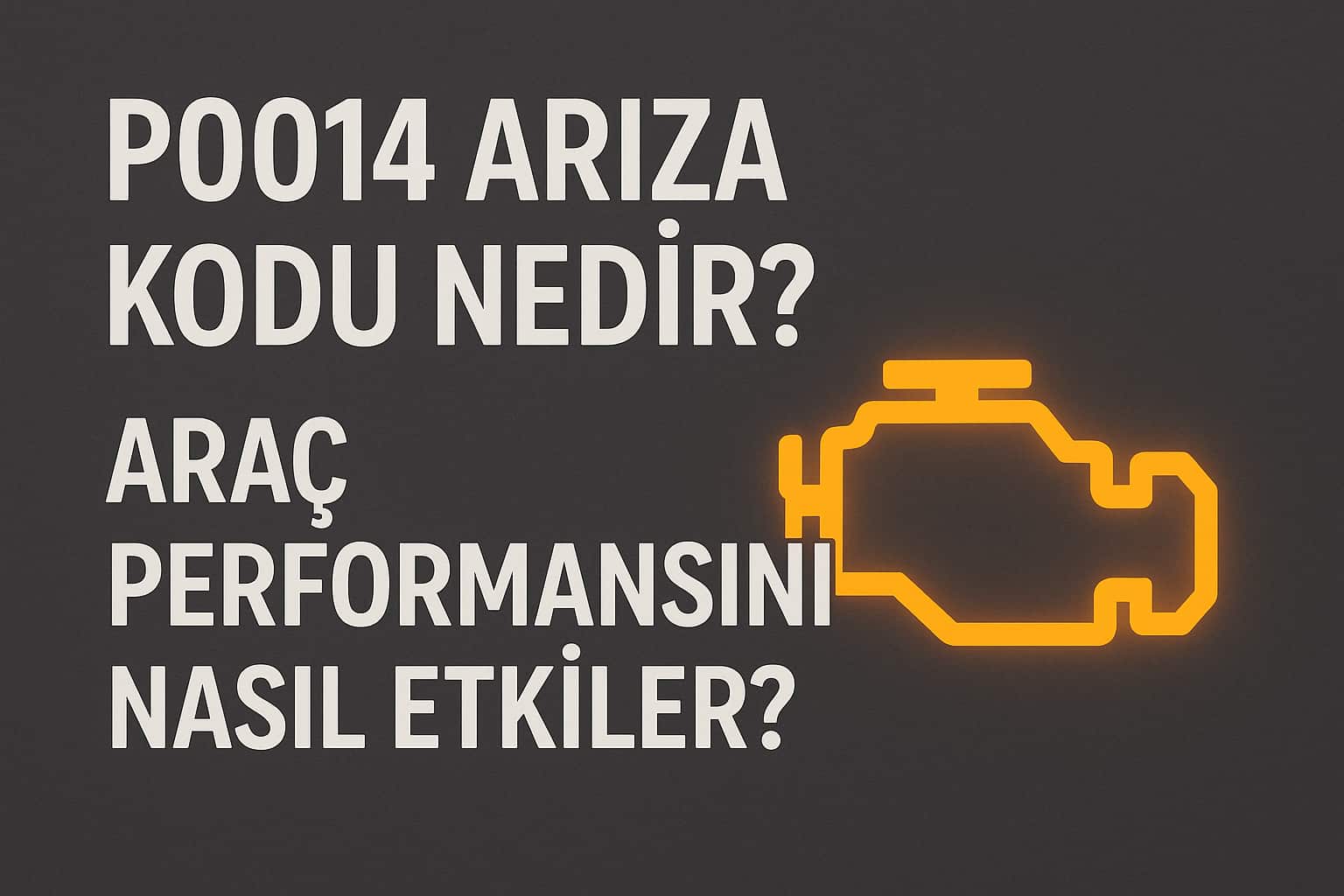 P0014 Arıza Kodu Nedir? Araç Performansını Nasıl Etkiler?